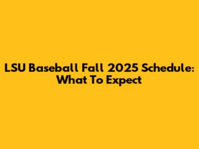 LSU Baseball Fall 2025 Schedule: What To Expect