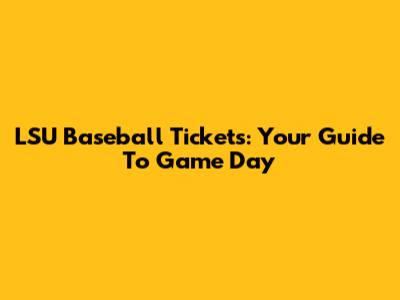 LSU Baseball Tickets: Your Guide To Game Day
