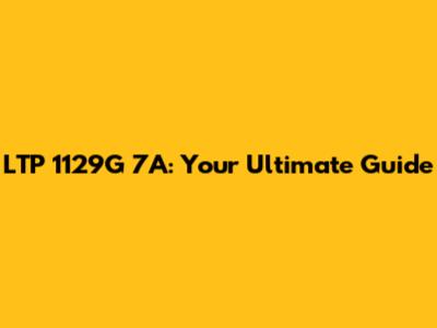 LTP 1129G 7A: Your Ultimate Guide