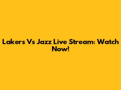 Lakers Vs Jazz Live Stream: Watch Now!