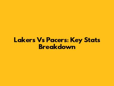 Lakers Vs Pacers: Key Stats Breakdown