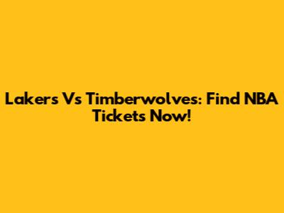 Lakers Vs Timberwolves: Find NBA Tickets Now!