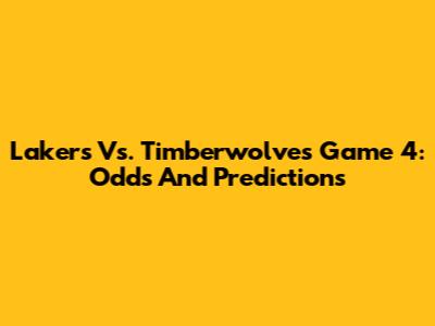 Lakers Vs. Timberwolves Game 4: Odds And Predictions