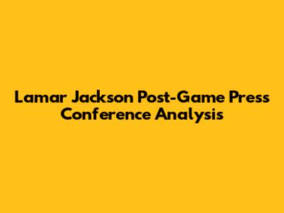 Lamar Jackson Post-Game Press Conference Analysis