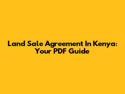 Land Sale Agreement In Kenya: Your PDF Guide