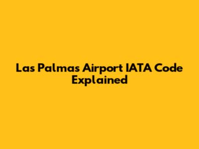Las Palmas Airport IATA Code Explained
