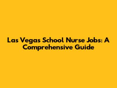 Las Vegas School Nurse Jobs: A Comprehensive Guide