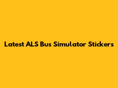 Latest ALS Bus Simulator Stickers