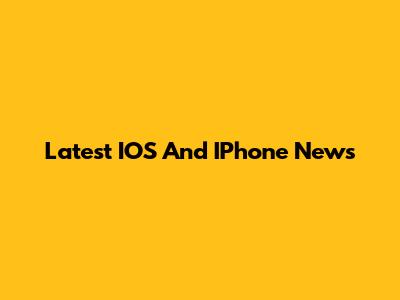 Latest IOS And IPhone News