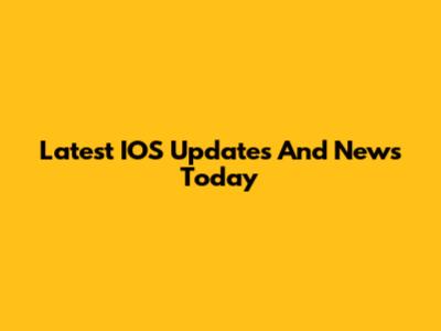 Latest IOS Updates And News Today
