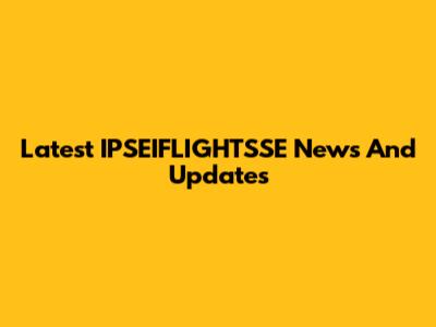 Latest IPSEIFLIGHTSSE News And Updates