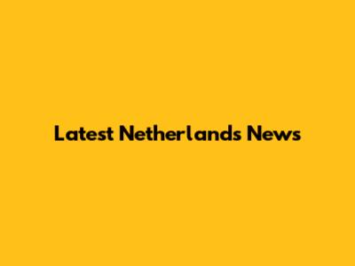 Latest Netherlands News