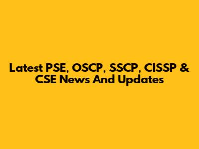 Latest PSE, OSCP, SSCP, CISSP & CSE News And Updates