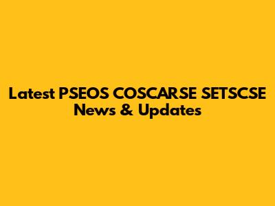 Latest PSEOS COSCARSE SETSCSE News & Updates