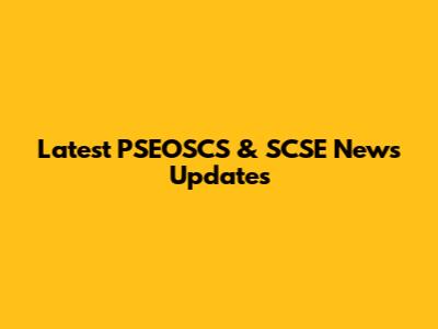 Latest PSEOSCS & SCSE News Updates