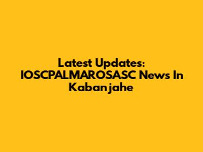 Latest Updates: IOSCPALMAROSASC News In Kabanjahe