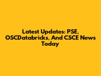 Latest Updates: PSE, OSCDatabricks, And CSCE News Today