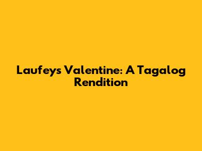 Laufey's Valentine: A Tagalog Rendition