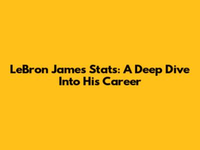 LeBron James Stats: A Deep Dive Into His Career