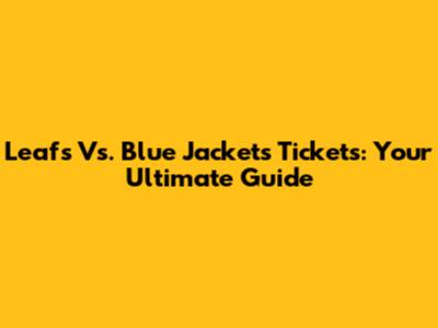 Leafs Vs. Blue Jackets Tickets: Your Ultimate Guide