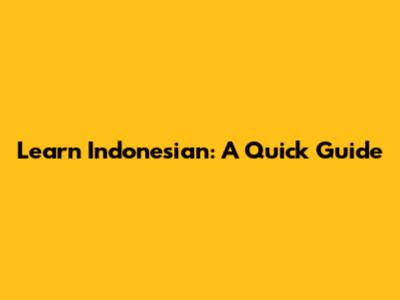 Learn Indonesian: A Quick Guide