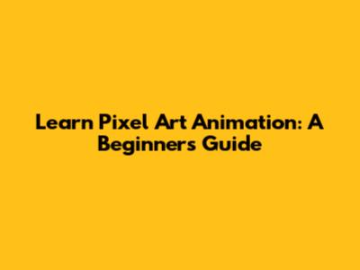 Learn Pixel Art Animation: A Beginner's Guide