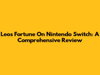 Leo's Fortune On Nintendo Switch: A Comprehensive Review