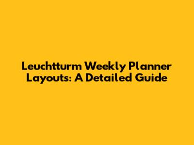 Leuchtturm Weekly Planner Layouts: A Detailed Guide