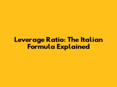 Leverage Ratio: The Italian Formula Explained