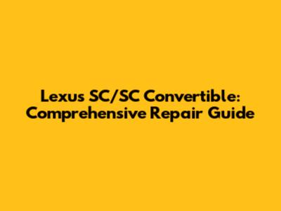 Lexus SC/SC Convertible: Comprehensive Repair Guide