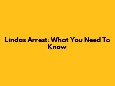 Linda's Arrest: What You Need To Know
