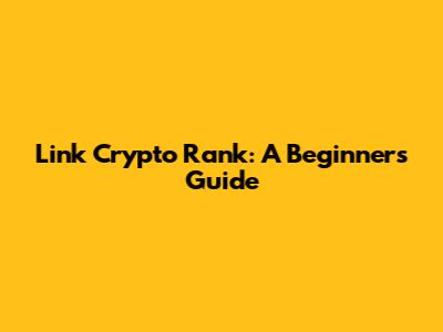 Link Crypto Rank: A Beginner's Guide