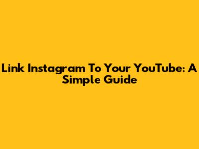 Link Instagram To Your YouTube: A Simple Guide