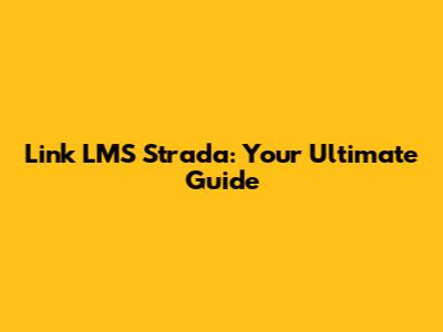 Link LMS Strada: Your Ultimate Guide