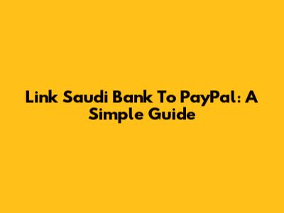 Link Saudi Bank To PayPal: A Simple Guide