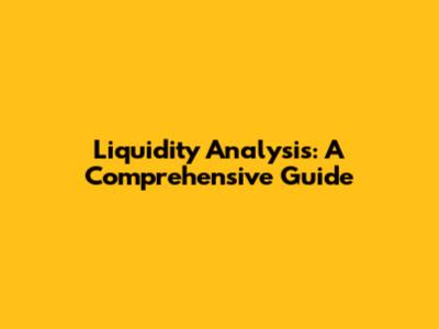 Liquidity Analysis: A Comprehensive Guide