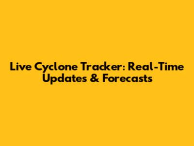 Live Cyclone Tracker: Real-Time Updates & Forecasts