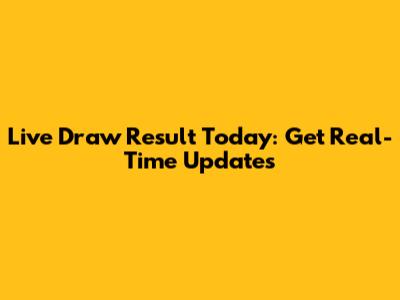 Live Draw Result Today: Get Real-Time Updates