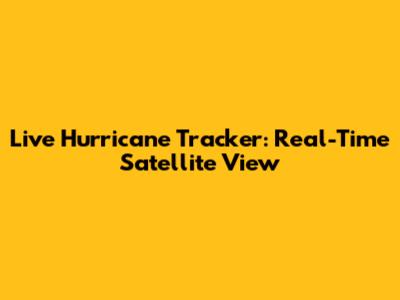 Live Hurricane Tracker: Real-Time Satellite View