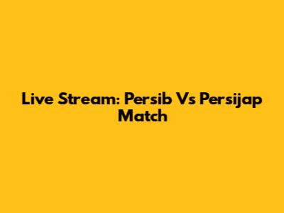 Live Stream: Persib Vs Persijap Match