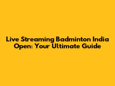 Live Streaming Badminton India Open: Your Ultimate Guide