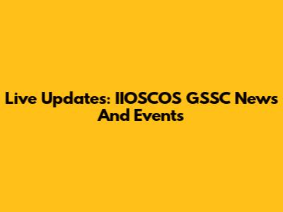 Live Updates: IIOSCOS GSSC News And Events