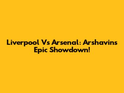 Liverpool Vs Arsenal: Arshavin's Epic Showdown!