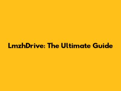 LmzhDrive: The Ultimate Guide