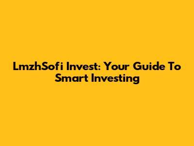 LmzhSofi Invest: Your Guide To Smart Investing
