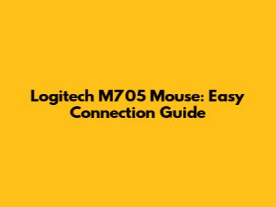 Logitech M705 Mouse: Easy Connection Guide
