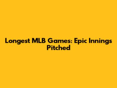 Longest MLB Games: Epic Innings Pitched