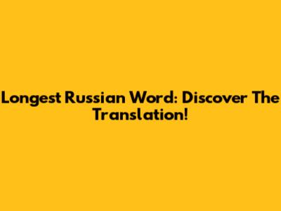 Longest Russian Word: Discover The Translation!