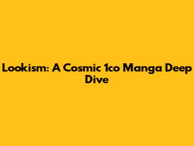 Lookism: A Cosmic 1co Manga Deep Dive