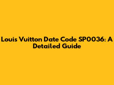 Louis Vuitton Date Code SP0036: A Detailed Guide